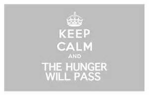 The words "Keep calm and the hunger will pass"