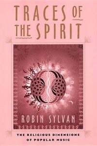 Robin Sylvan's Anthology, Traces of the Spirit: The Religious Dimensions of Popular Music