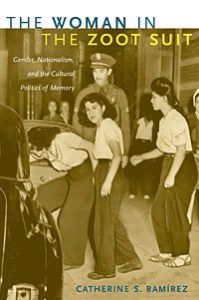 Book cover for The Woman in the Zoot Suit: Gender, Nationalism, and the Cultural Politics of Memory by Catherine Sue Ramirez