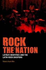 Cover for Rock the Nation: Latin/o Identities and the Latin Rock Diaspora by Roberto Avant-Mier