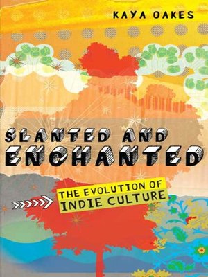 book cover for "Slanted and Enchanted: The Evolution of Indie Culture" by Kaya Oakes. An eccentric, colorful, yet not readily distinguishable background to the book title.
