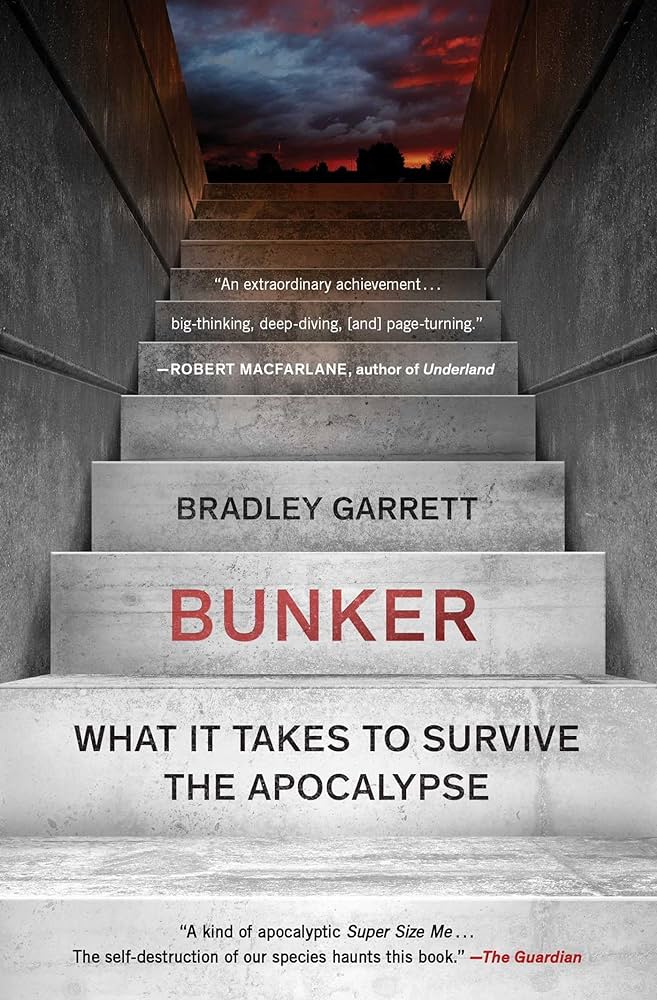 A book cover for Bunker: What It Takes to Survive the Apocalypse, by Bradley Garrett, showing an illustration of stairs down to a bunker and quotes from reviews of the book.